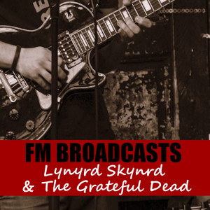 Lynyrd Skynyrd的專輯FM Broadcasts Lynyrd Skynyrd & The Grateful Dead
