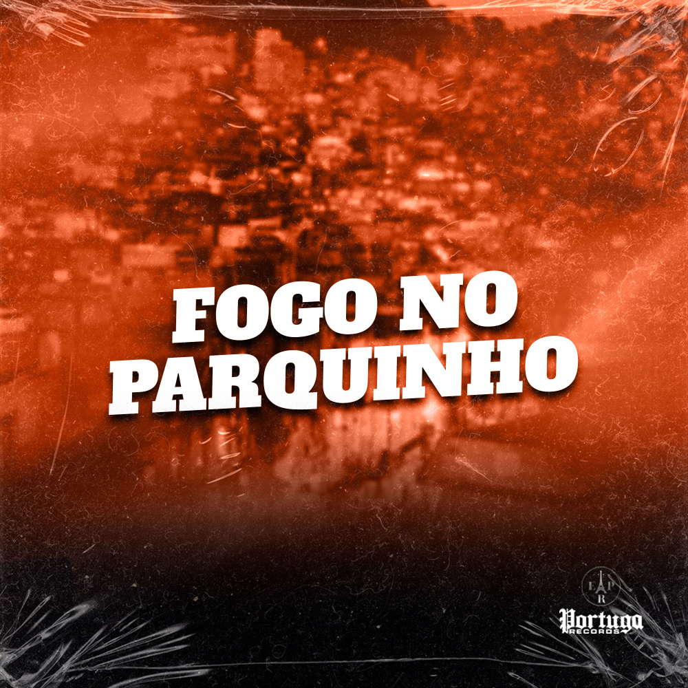 FOGO NO PARQUINHO (Explicit)