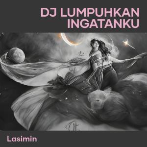 收聽LASIMIN的Dj Lumpuhkan Ingatanku歌詞歌曲
