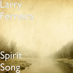 อัลบัม Spirit Song ศิลปิน Larry Ferreira