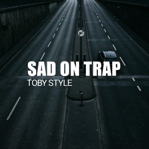Listen to Sad On Trap song with lyrics from TOBY STYLE