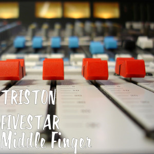 收聽TRISTON FIVESTAR的Middle Finger (Explicit)歌詞歌曲