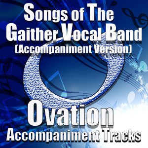 Ovation Accompaniment的專輯Songs of the Gaither Vocal Band (Accompaniment Versions)