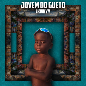 ดาวน์โหลดและฟังเพลง Jovem do Gueto (Explicit) พร้อมเนื้อเพลงจาก $kinnyy