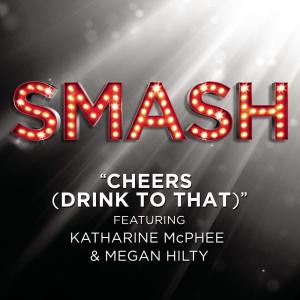ดาวน์โหลดและฟังเพลง Cheers (Drink To That) (SMASH Cast Version) [feat.Katharine McPhee & Megan Hilty] พร้อมเนื้อเพลงจาก SMASH Cast