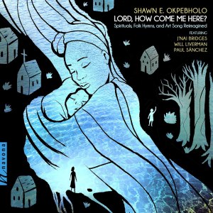 Will Liverman的專輯Shawn E. Okpebholo: Lord, How Come Me Here?