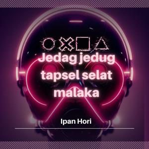 Dengarkan Jedag Jedug Tapsel Selat Malaka lagu dari Ipan Hori dengan lirik