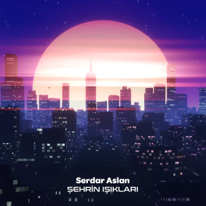 Serdar Aslan的专辑Şehrin Işıkları (Explicit)