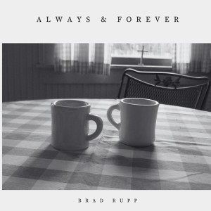 Listen to Always and Forever song with lyrics from Brad Rupp