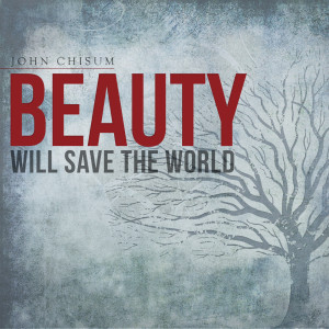 Beauty Will Save the World dari John Chisum