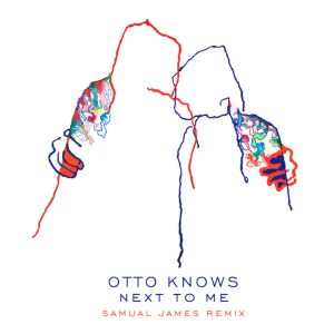 收聽Otto Knows的Next to Me (Samual James Remix)歌詞歌曲