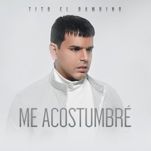 Tito "El Bambino"的專輯Me Acostumbré