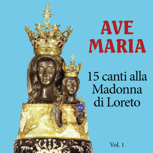 Album Ave Maria - Vol. 1 - 15 Canti Alla Madonna Di Loreto (Live) oleh Artisti Vari