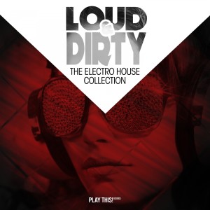 Album Loud & Dirty - The Electro House Collection from Various Artists
