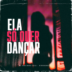 mc carlinhos bala的專輯Ela Só Quer Dançar (Explicit)