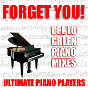 收聽Ultimate Piano Players的Forget You! (Cee Lo Green Piano Vocal Mix)歌詞歌曲