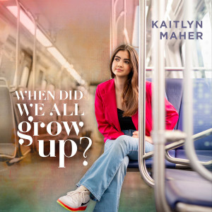 Kaitlyn Maher的專輯When Did We All Grow Up?