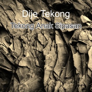 Dengarkan Tekong Anak Sipasan lagu dari Dije Tekong dengan lirik
