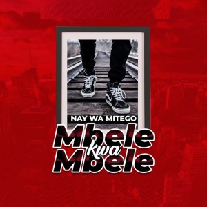 Listen to Mbele Kwa Mbele song with lyrics from Nay Wa Mitego