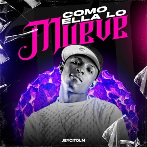 收聽JeycitoLM的Como Ella Lo Mueve (Explicit)歌詞歌曲
