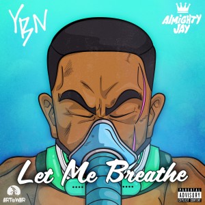 收聽YBN Almighty Jay的Let Me Breathe (Explicit)歌詞歌曲