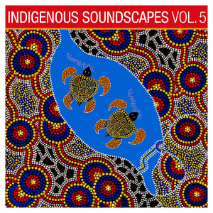 Indigenous Soundscapes, Vol. 5