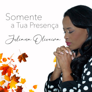 ดาวน์โหลดและฟังเพลง Somente A Tua Presença พร้อมเนื้อเพลงจาก Juliana Oliveira