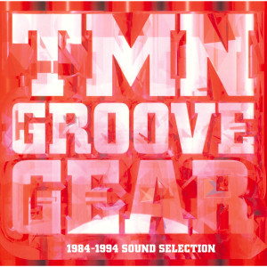 TM NETWORK的專輯TMN GROOVE GEAR 1984-1994 SOUND SELECTION