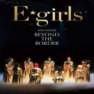 E-Girls的專輯LIVE×ONLINE BEYOND THE BORDER (Live at Ariake Arena 2020.12.28)