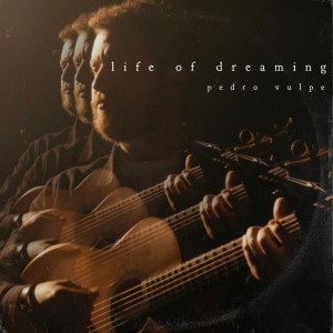 อัลบัม Life of Dreaming ศิลปิน Pedro Vulpe