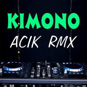 收聽Acik RMX的Kimono歌詞歌曲