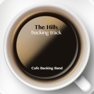 ดาวน์โหลดและฟังเพลง The Hills (Backing Track Instrumental Version) พร้อมเนื้อเพลงจาก Cafe Backing Band