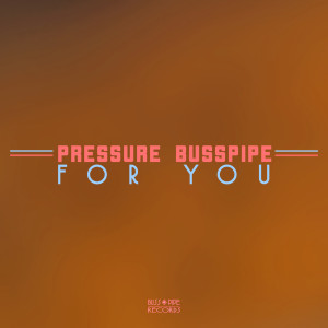 Dengarkan lagu For You nyanyian Pressure Busspipe dengan lirik