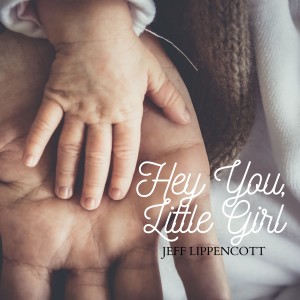 Jeff Lippencott的專輯Hey You, Little Girl