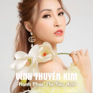 Album Hạnh Phúc Thế Sao Anh from Vĩnh Thuyên Kim