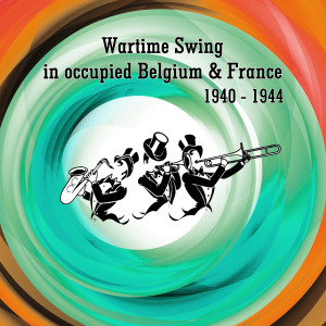 Album Wartime Swing in Occupied Belgium & France, 1940 - 1944 from Various