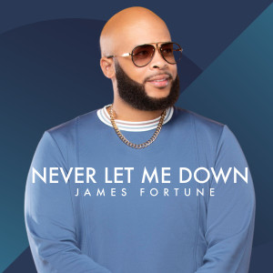 收听James Fortune的Never Let Me Down歌词歌曲