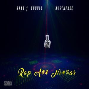Kase 1hunnid的專輯Rap Ass Niggas (feat. Bustafree) (Explicit)