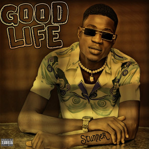 Listen to Good Life (Explicit) song with lyrics from Stunner
