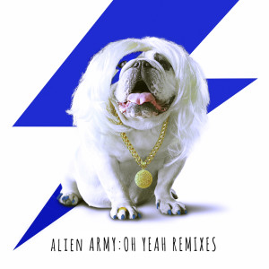 Alien Army : Oh Yeah (Remixes)