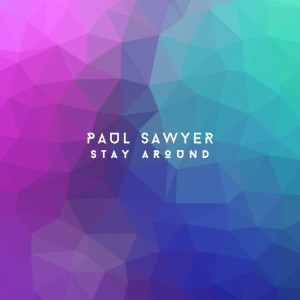 Paul Sawyer的專輯Stay Around (Extended Mix)