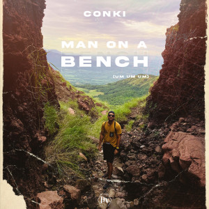 Listen to Man on a Bench (Um Um Um) song with lyrics from ConKi