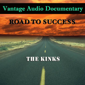 Vantage Audio Documentary: Road To Success, The Kinks
