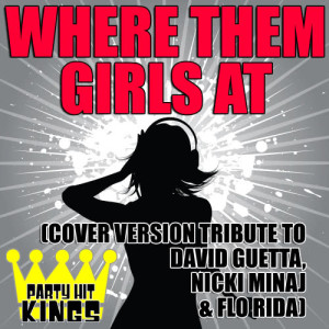 ดาวน์โหลดและฟังเพลง Where Them Girls At พร้อมเนื้อเพลงจาก Party Hit Kings