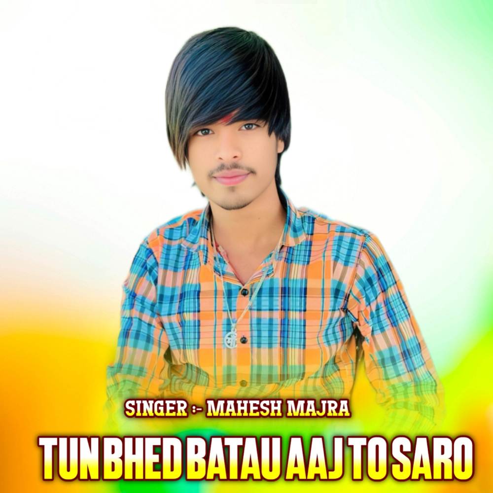 Tun Bhed Batau Aaj To Saro