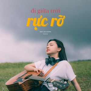 Listen to Đi Giữa Trời Rực Rỡ (Acoustic Version) song with lyrics from Ngô Lan Hương