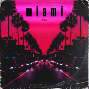 ดาวน์โหลดและฟังเพลง Miami พร้อมเนื้อเพลงจาก O'Kee