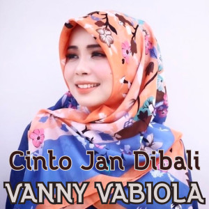 Dengarkan Cinto Jan Dibali lagu dari Vanny Vabiola dengan lirik