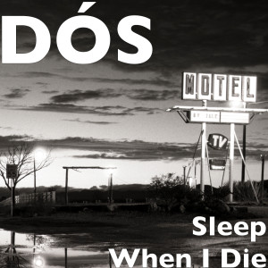 Dengarkan Sleep When I Die lagu dari dos dengan lirik