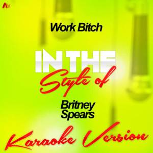 收聽Ameritz - Karaoke的Work Bitch (In the Style of Britney Spears) [Karaoke Version歌詞歌曲